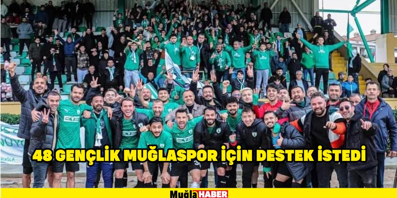 48 GENÇLİK MUĞLASPOR İÇİN DESTEK İSTEDİ