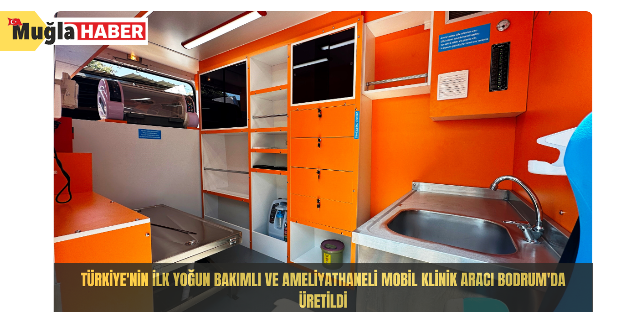 Türkiye'nin ilk yoğun bakımlı ve ameliyathaneli mobil klinik aracı Bodrum'da üretildi