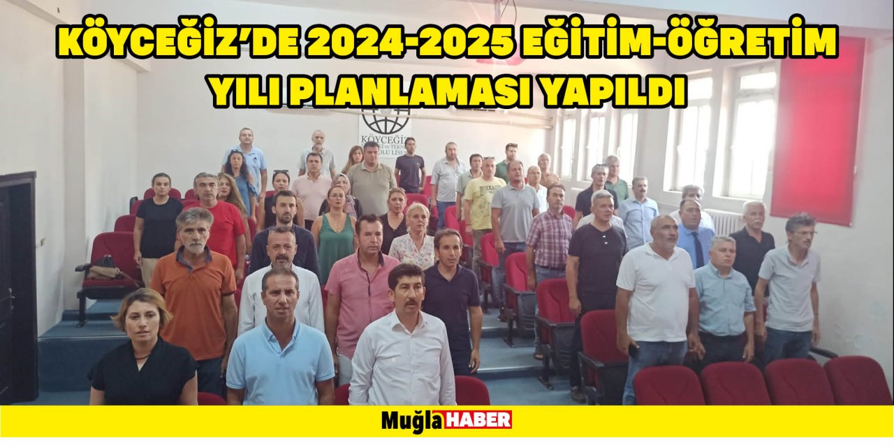 KÖYCEĞİZ’DE 2024-2025 EĞİTİM-ÖĞRETİM YILI PLANLAMASI YAPILDI