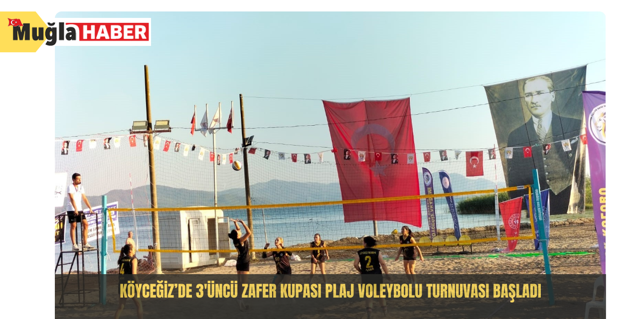 Köyceğiz’de 3'üncü Zafer Kupası Plaj Voleybolu Turnuvası başladı