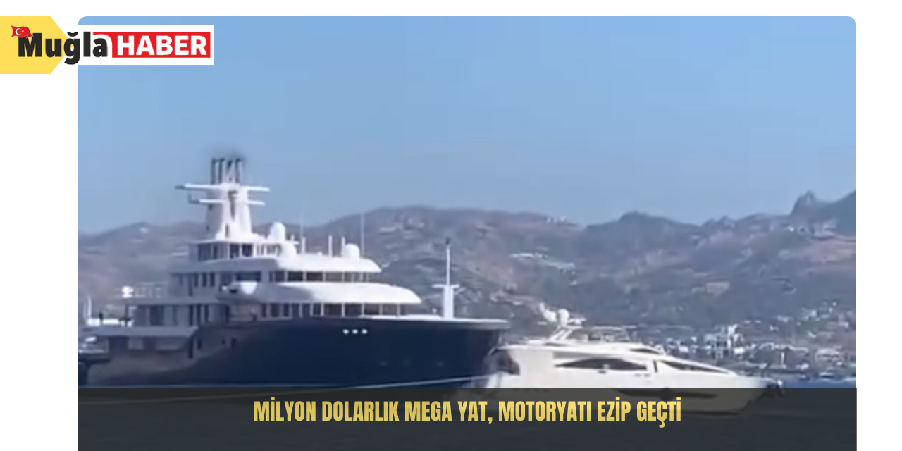 Milyon dolarlık mega yat, motoryatı ezip geçti