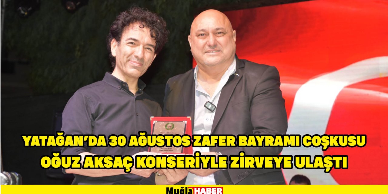 YATAĞAN’DA 30 AĞUSTOS ZAFER BAYRAMI COŞKUSU