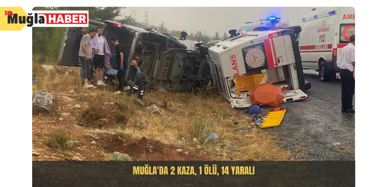 Muğla'da 2 kaza, 1 ölü, 14 yaralı