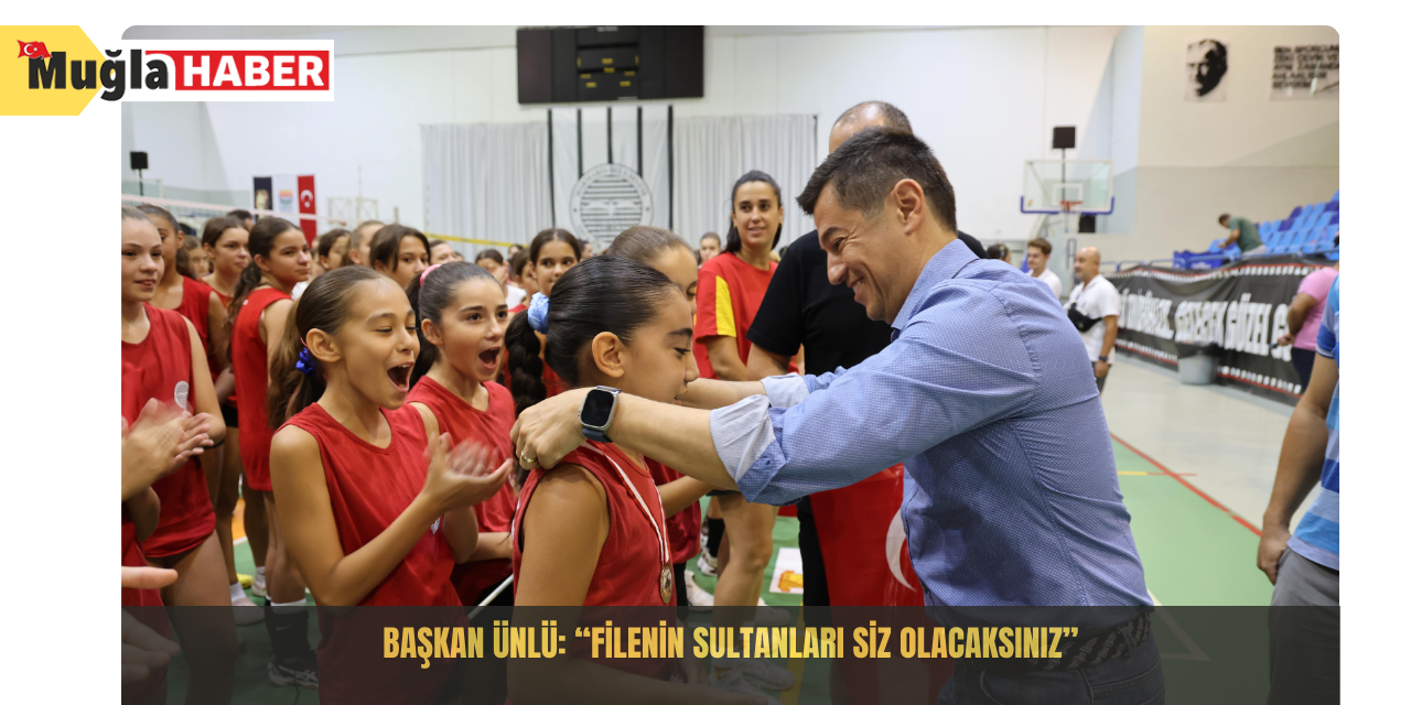 Başkan Ünlü: “Filenin sultanları siz olacaksınız”