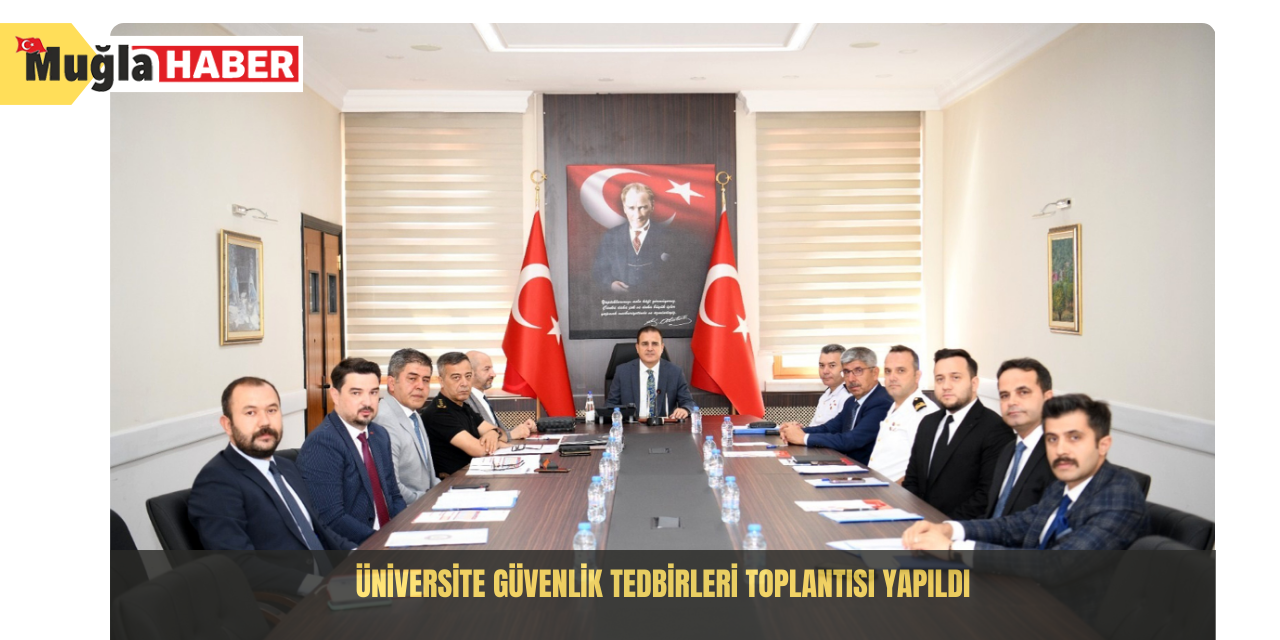 Üniversite güvenlik tedbirleri toplantısı yapıldı