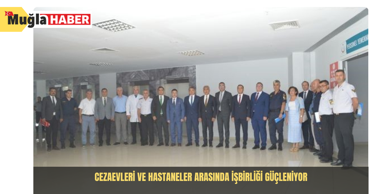 Cezaevleri ve hastaneler arasında işbirliği güçleniyor