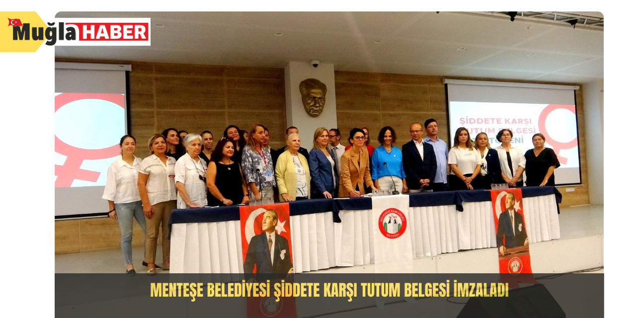 Menteşe Belediyesi şiddete karşı tutum belgesi imzaladı