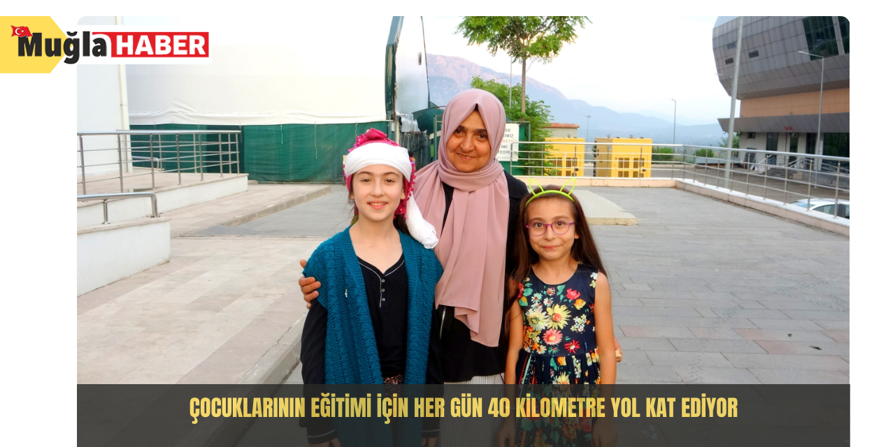 Çocuklarının eğitimi için her gün 40 kilometre yol kat ediyor