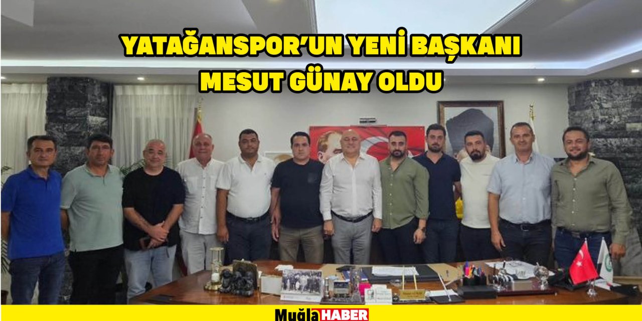 BAL EKİBİ YATAĞANSPOR’DA YENİ BAŞKAN GÜNAY