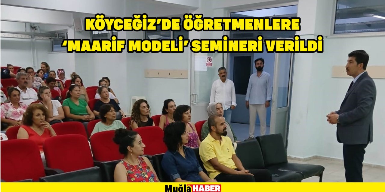 Köyceğiz’de öğretmenlere ‘Maarif Modeli’ semineri verildi