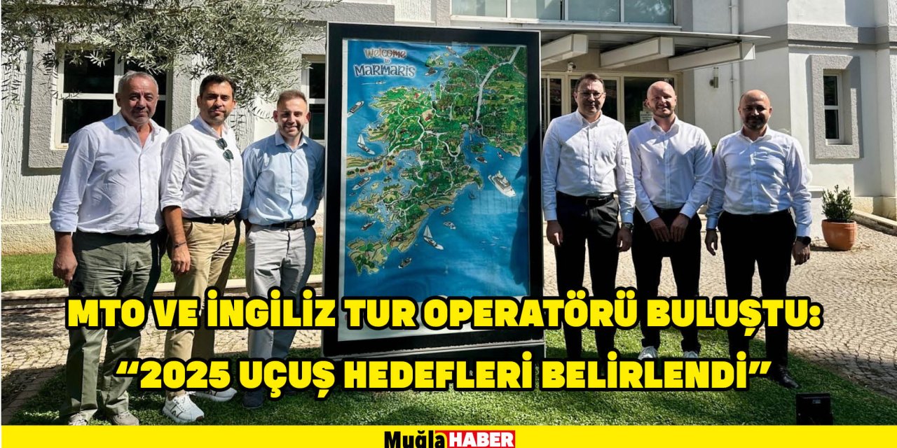 MTO ve İngiliz tur operatörü buluştu: "2025 uçuş hedefleri belirlendi"