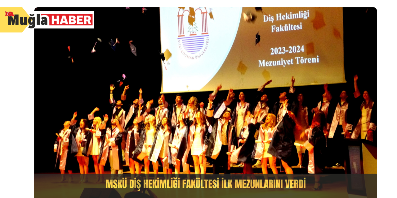 MSKÜ Diş Hekimliği Fakültesi ilk mezunlarını verdi