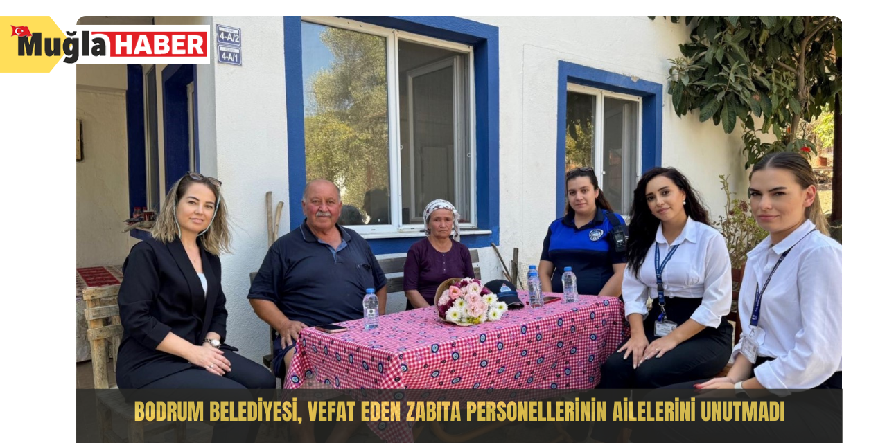 Bodrum belediyesi, vefat eden zabıta personellerinin ailelerini unutmadı