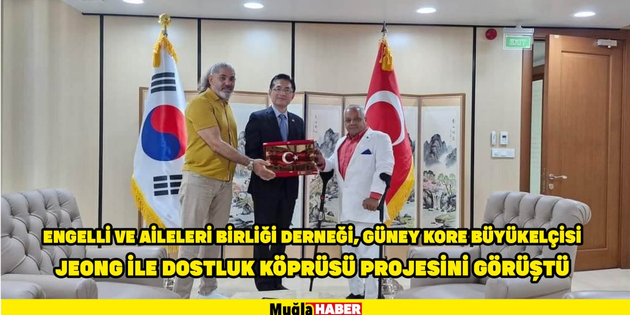 Engelli ve Aileleri Birliği Derneği, Güney Kore Büyükelçisi Jeong ile dostluk köprüsü projesini görüştü