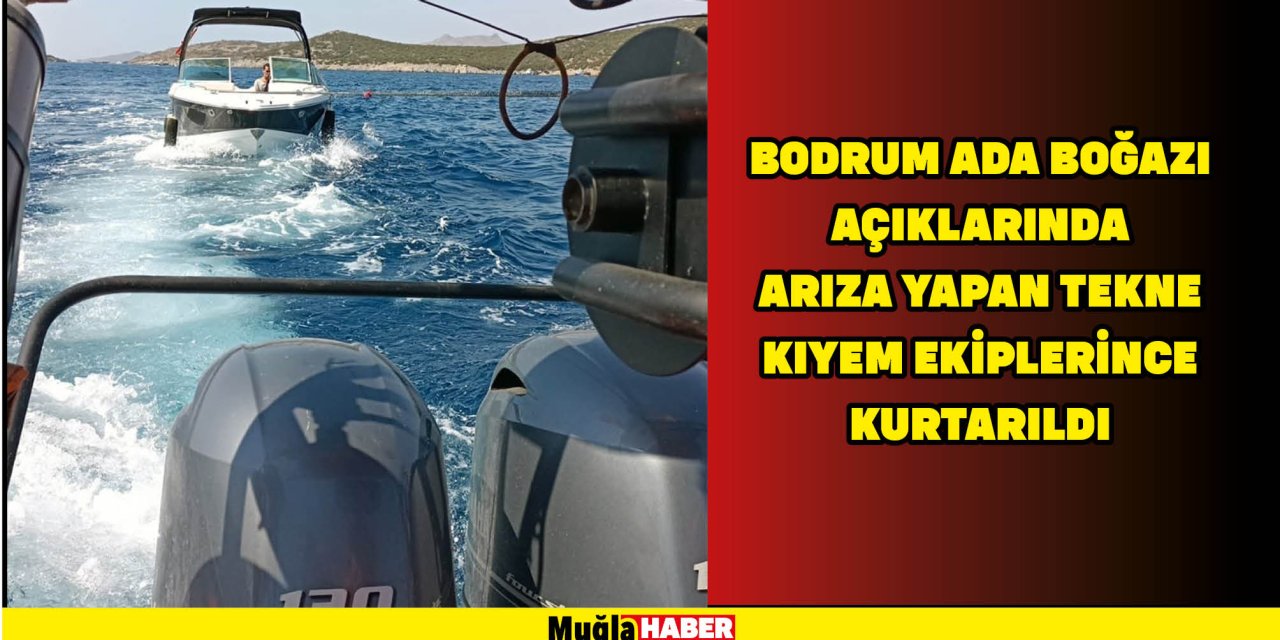 Bodrum Ada Boğazı açıklarında arıza yapan tekne KIYEM ekiplerince kurtarıldı