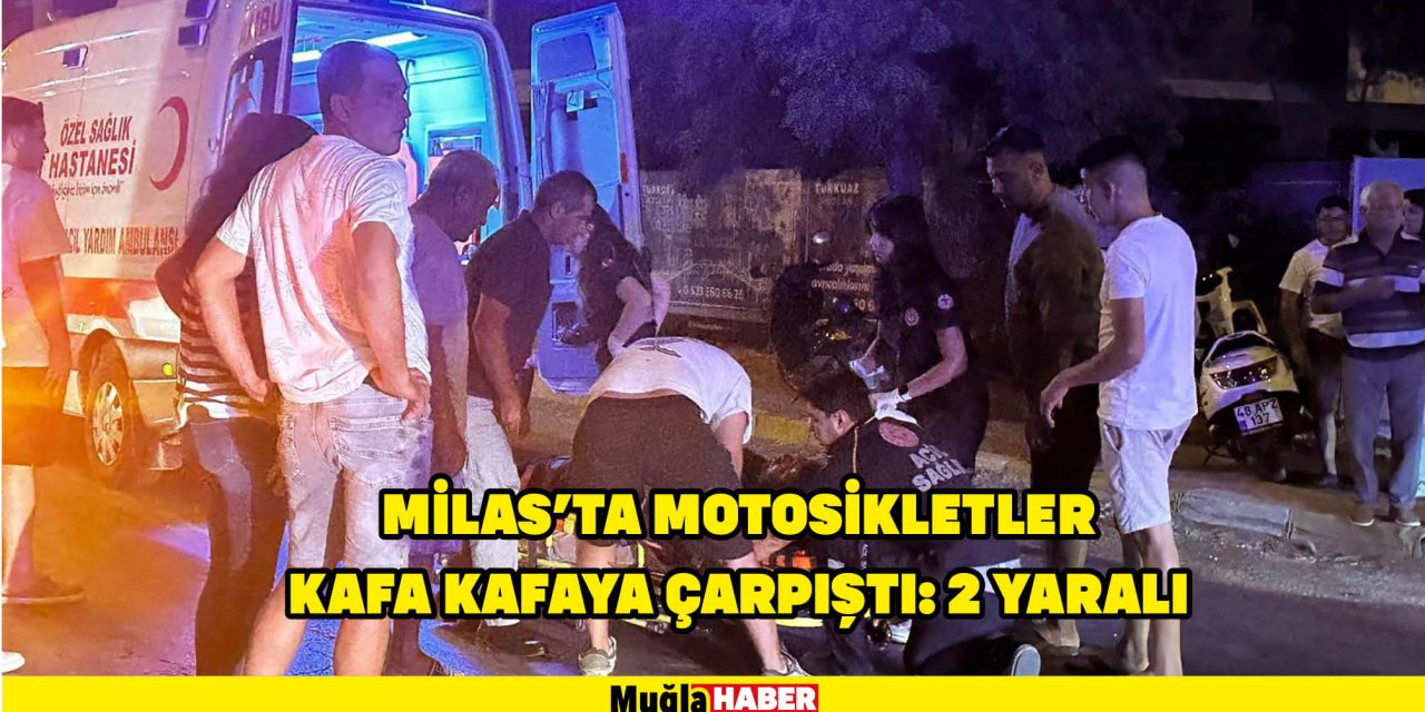 Milas’ta motosikletler kafa kafaya çarpıştı: 2 yaralı