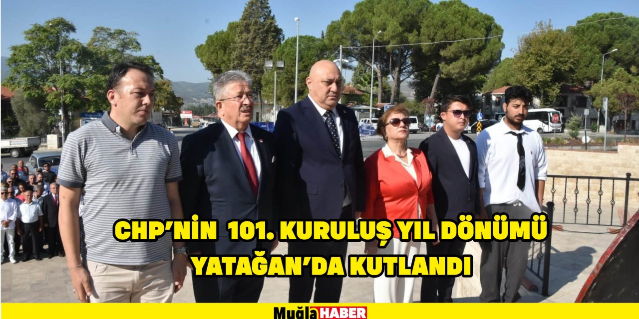 CHP’NİN  101. KURULUŞ YIL DÖNÜMÜ YATAĞAN’DA KUTLANDI