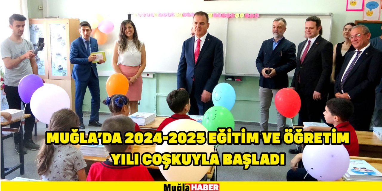 Muğla'da 2024-2025 Eğitim ve Öğretim Yılı coşkuyla başladı