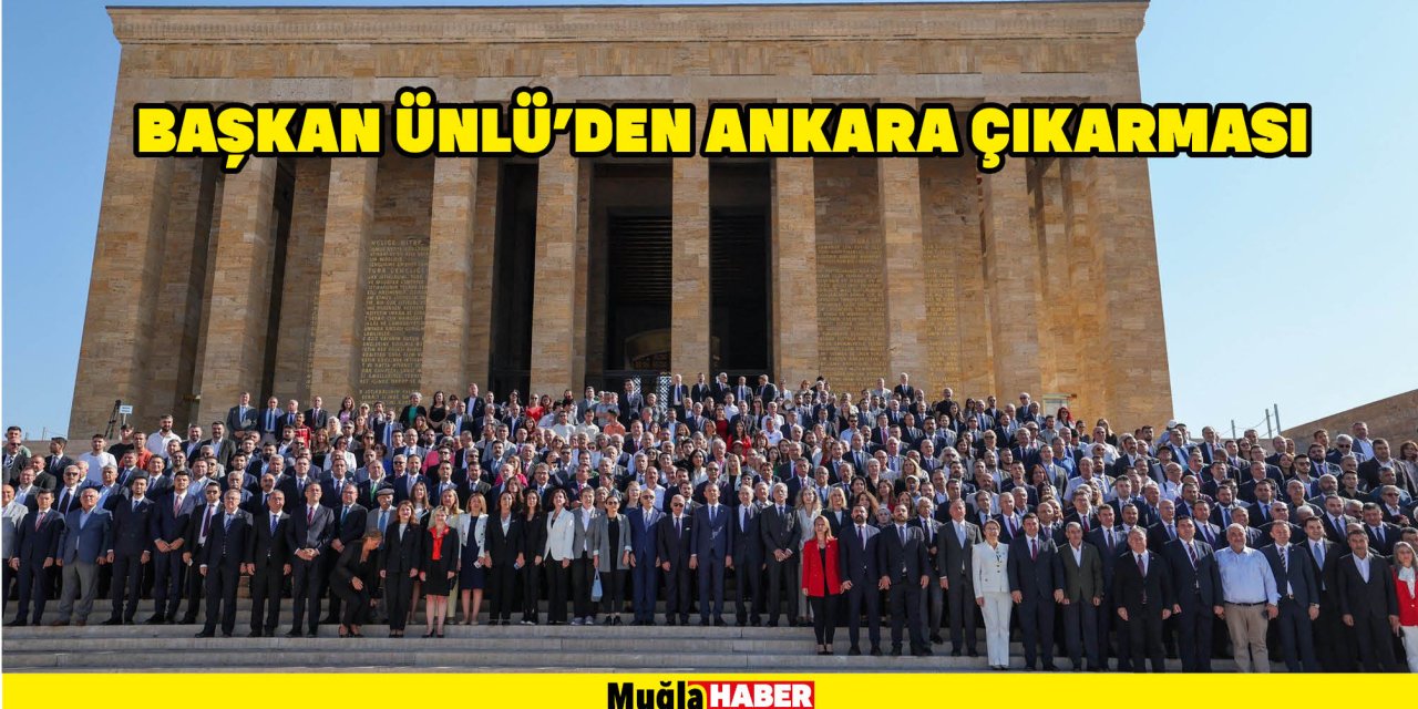 BAŞKAN ÜNLÜ’DEN ANKARA ÇIKARMASI