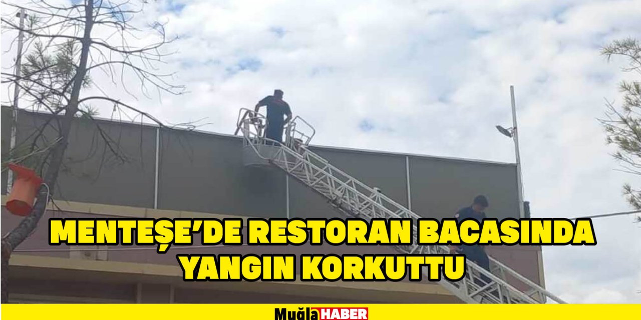 Menteşe'de restoran bacasında yangın korkuttu