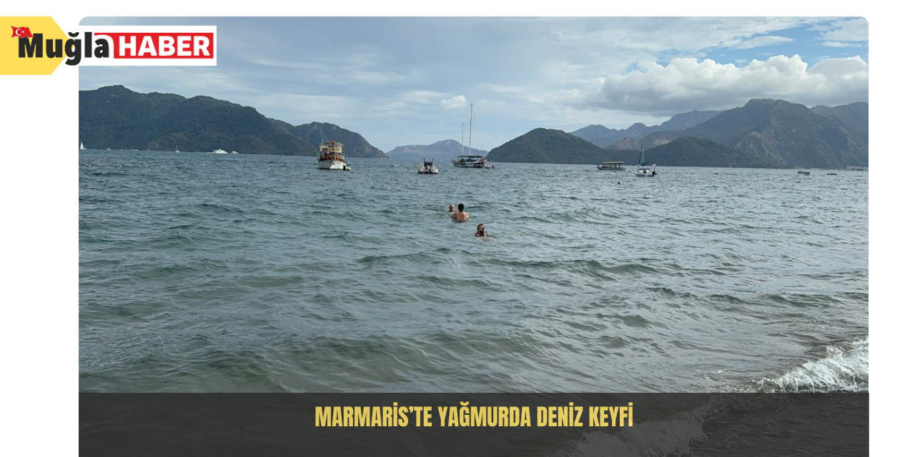 Marmaris’te yağmurda deniz keyfi