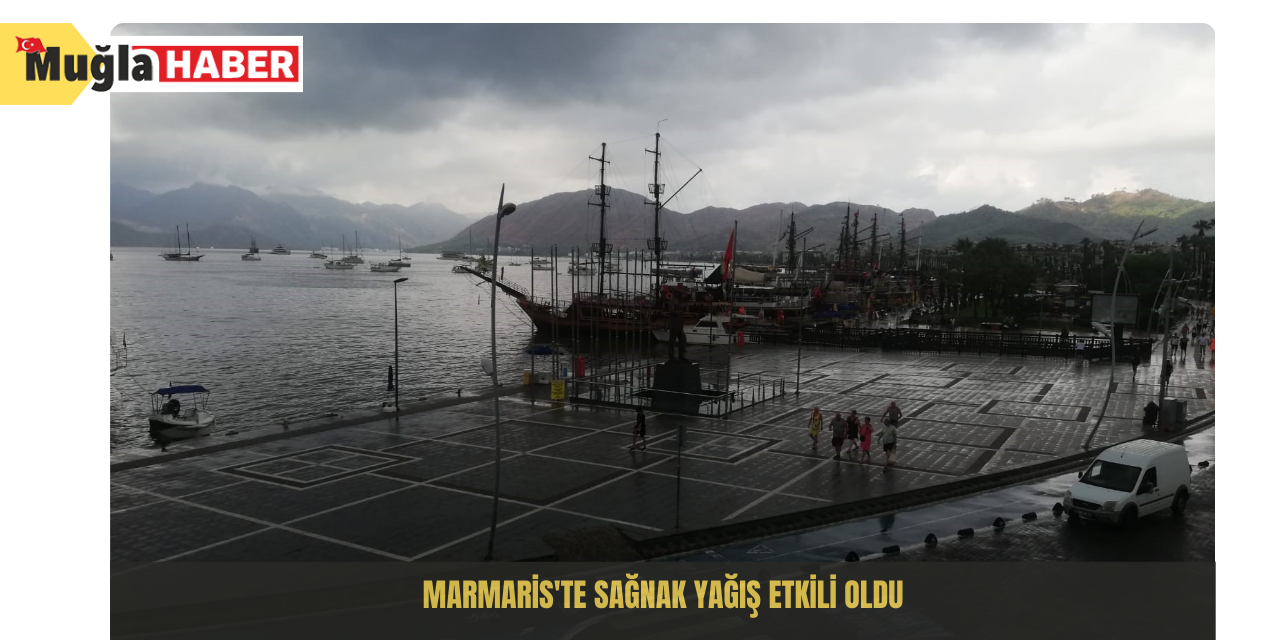 Marmaris'te sağnak yağış etkili oldu