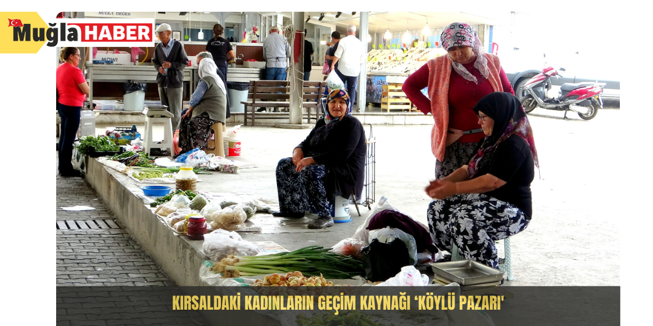 Kırsaldaki kadınların geçim kaynağı ‘Köylü Pazarı'