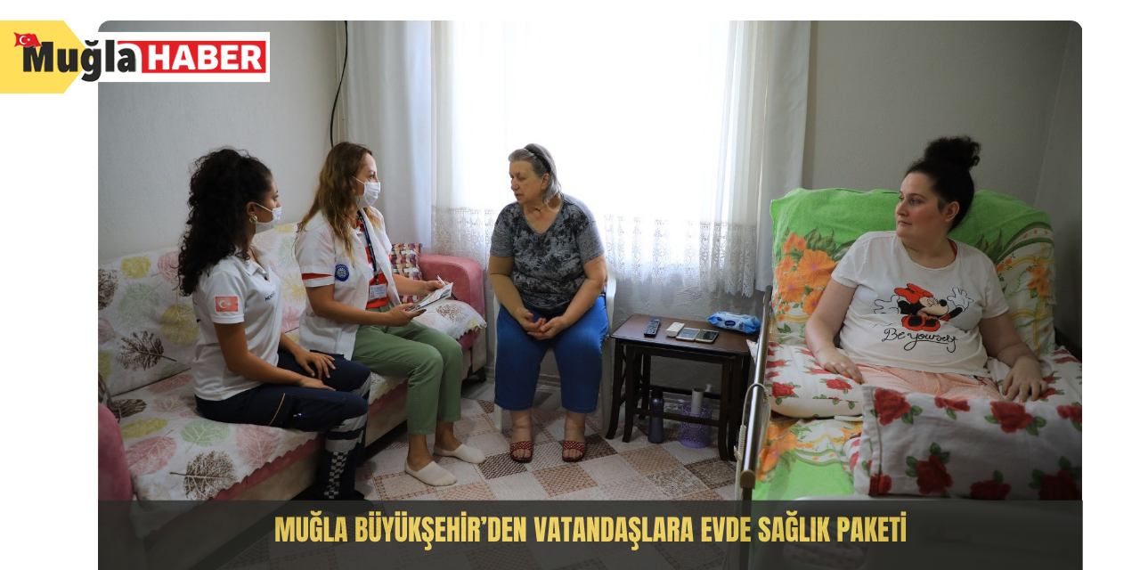 Muğla Büyükşehir’den vatandaşlara evde sağlık paketi