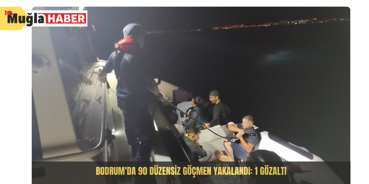 Bodrum'da 90 düzensiz göçmen yakalandı: 1 gözaltı