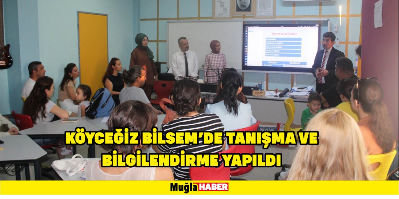 KÖYCEĞİZ BİLSEM’DE TANIŞMA VE BİLGİLENDİRME YAPILDI