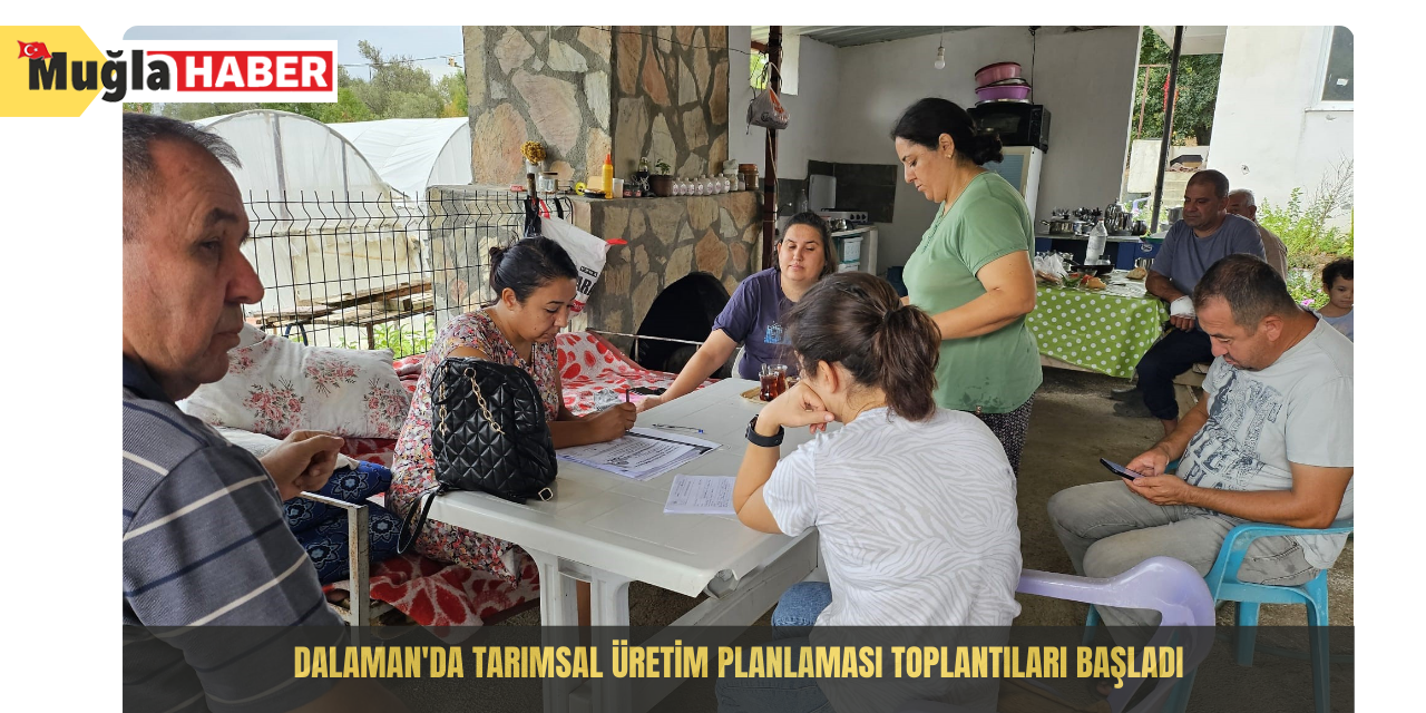 Dalaman'da tarımsal üretim planlaması toplantıları başladı