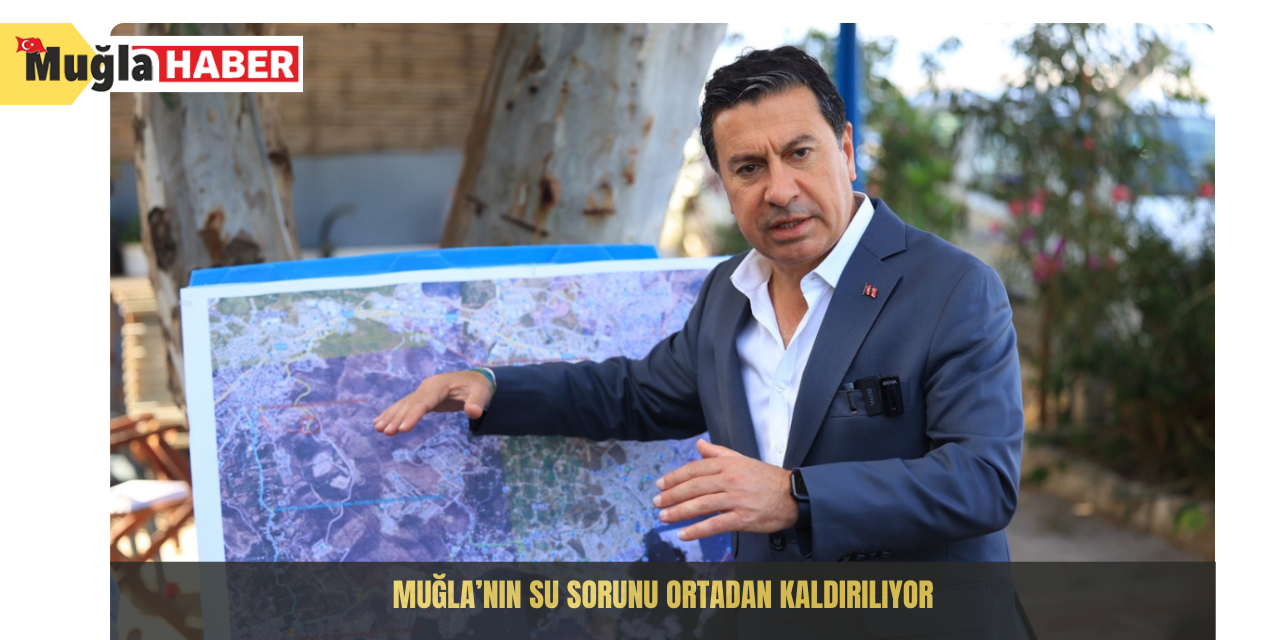 Muğla’nın su sorunu ortadan kaldırılıyor