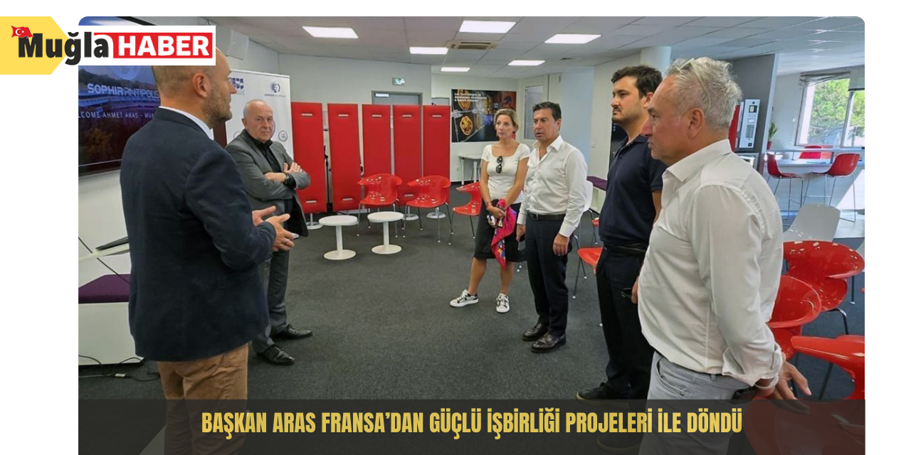 Başkan Aras Fransa’dan güçlü işbirliği projeleri ile döndü