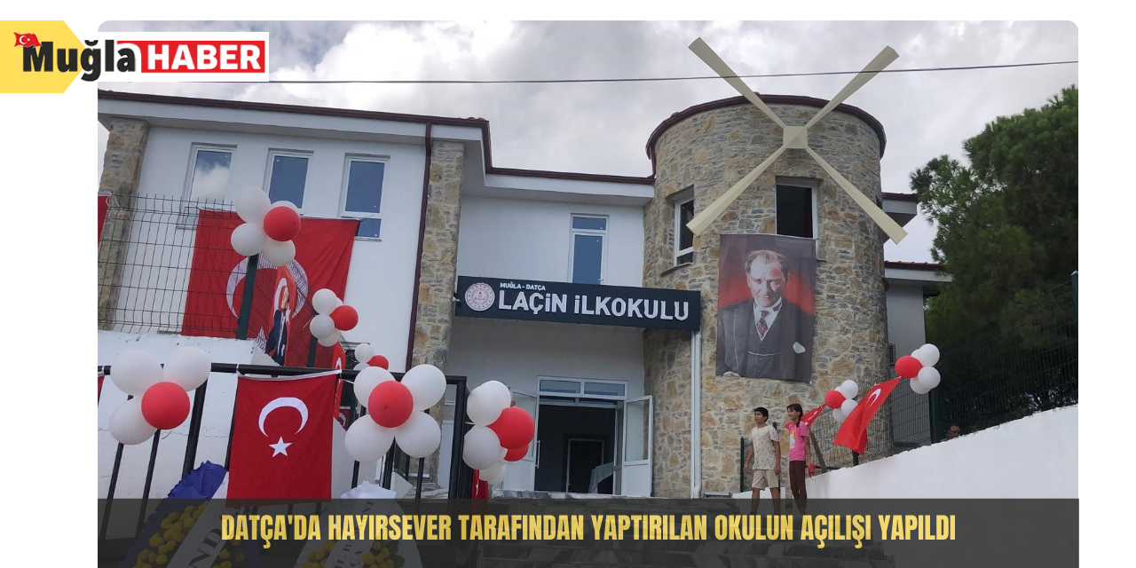 Datça'da hayırsever tarafından yaptırılan okulun açılışı yapıldı