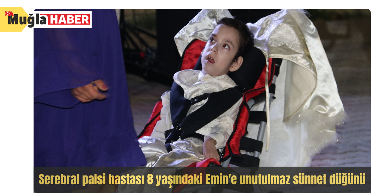 Serebral palsi hastası 8 yaşındaki Emin'e unutulmaz sünnet düğünü