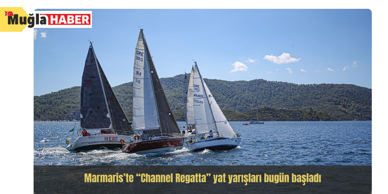 Marmaris’te “Channel Regatta” yat yarışları bugün başladı