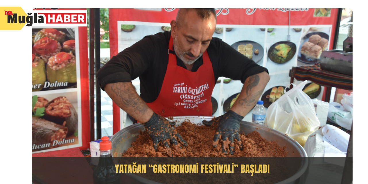 YATAĞAN “GASTRONOMİ FESTİVALİ” BAŞLADI