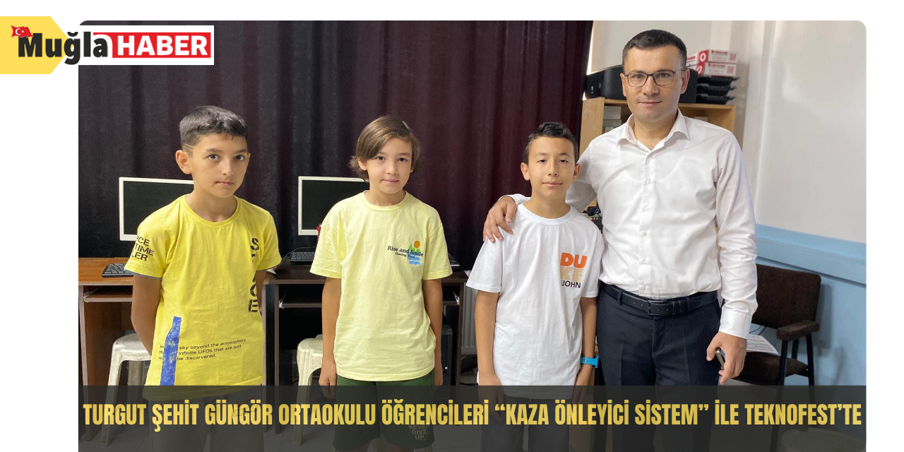 TURGUT ŞEHİT GÜNGÖR ORTAOKULU ÖĞRENCİLERİ “KAZA ÖNLEYİCİ SİSTEM” İLE TEKNOFEST’TE