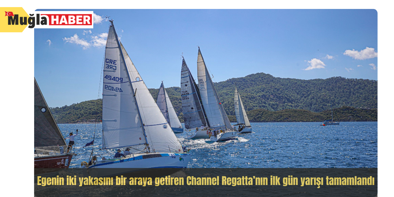 Egenin iki yakasını bir araya getiren Channel Regatta’nın ilk gün yarışı tamamlandı