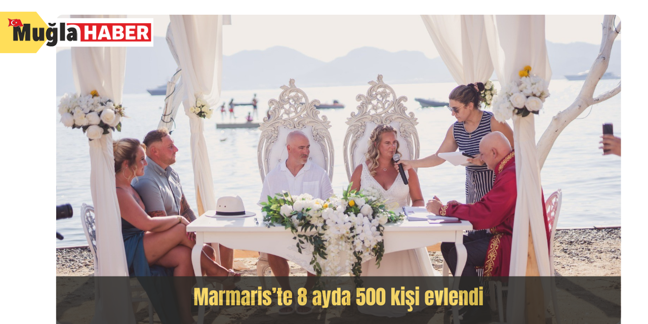 Marmaris’te 8 ayda 500 kişi evlendi