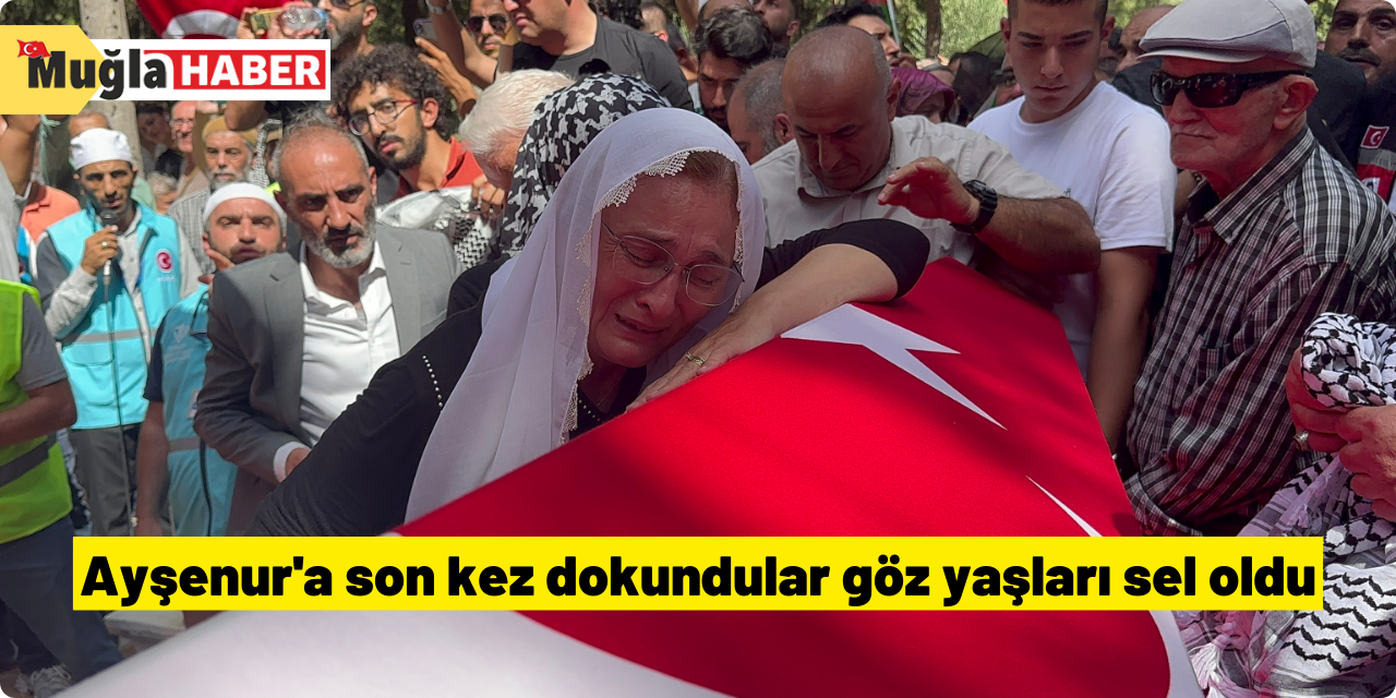 Ayşenur'a son kez dokundular göz yaşları sel oldu