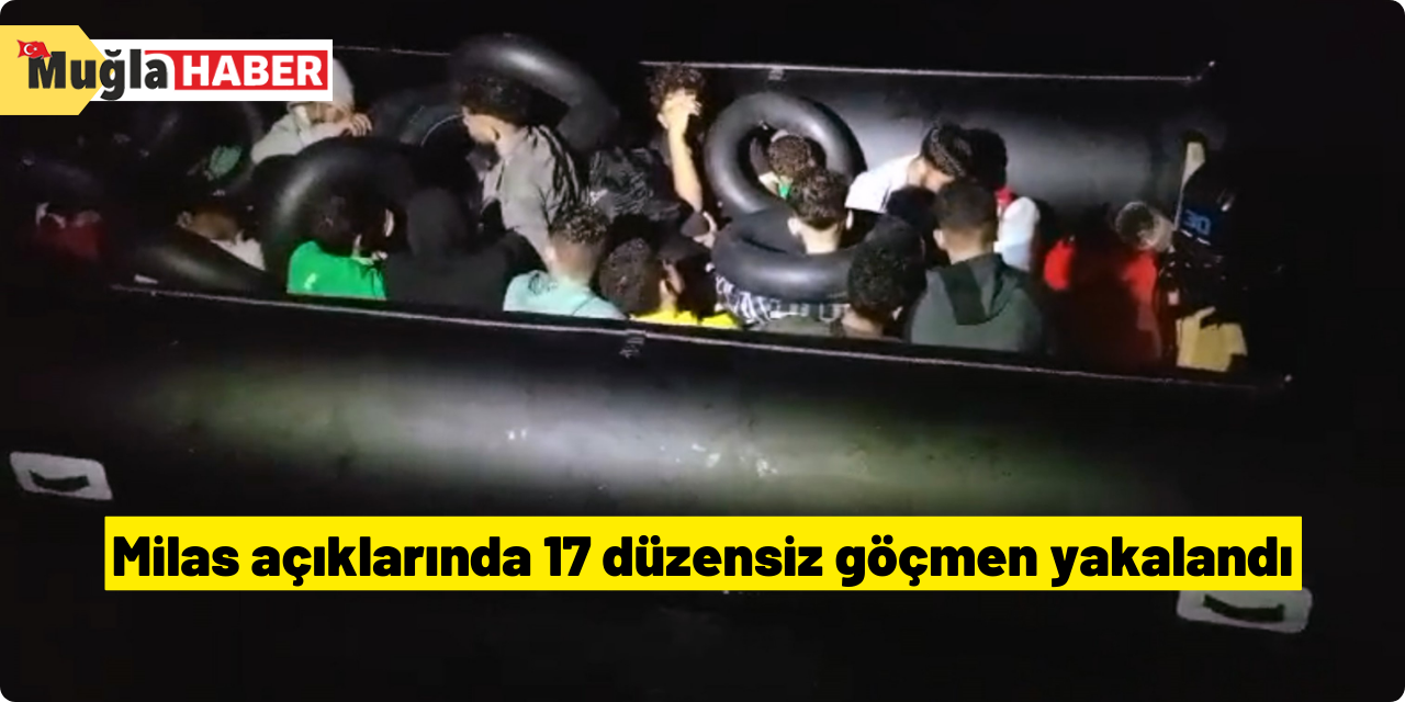 Milas açıklarında 17 düzensiz göçmen yakalandı