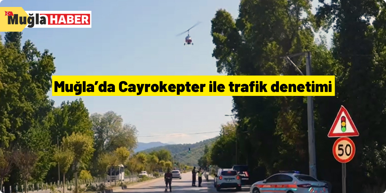 Muğla’da Cayrokepter ile trafik denetimi