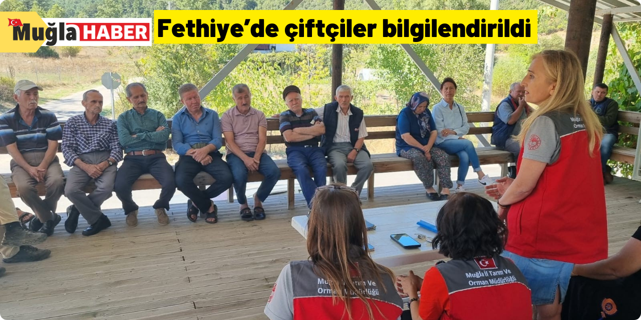 Fethiye’de çiftçiler bilgilendirildi