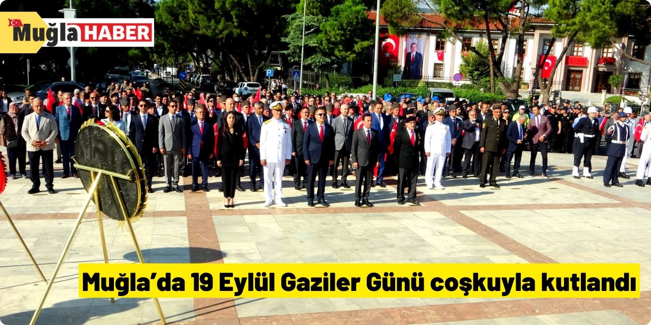 Muğla’da 19 Eylül Gaziler Günü coşkuyla kutlandı