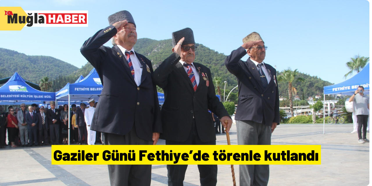 Gaziler Günü Fethiye’de törenle kutlandı