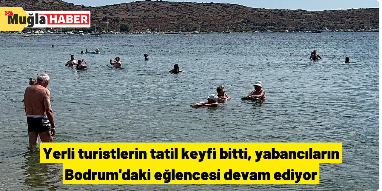 Yerli turistlerin tatil keyfi bitti, yabancıların Bodrum'daki eğlencesi devam ediyor