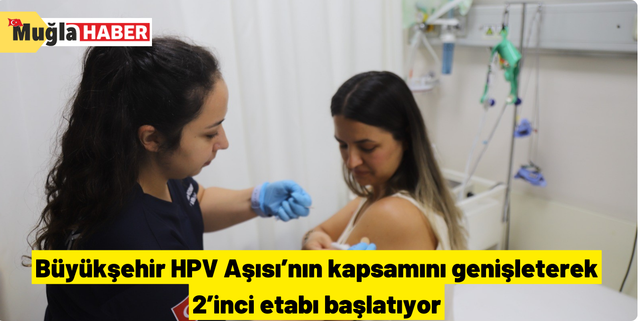 Büyükşehir HPV Aşısı’nın kapsamını genişleterek 2’inci etabı başlatıyor