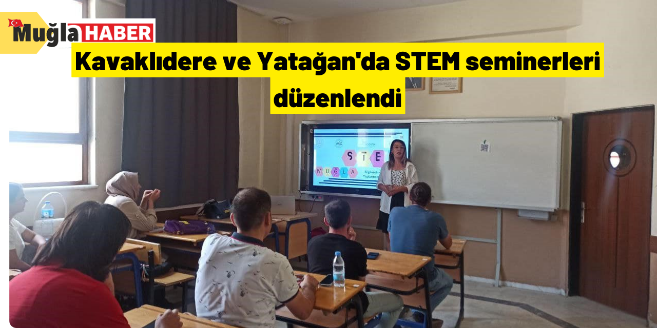 Kavaklıdere ve Yatağan'da STEM seminerleri düzenlendi