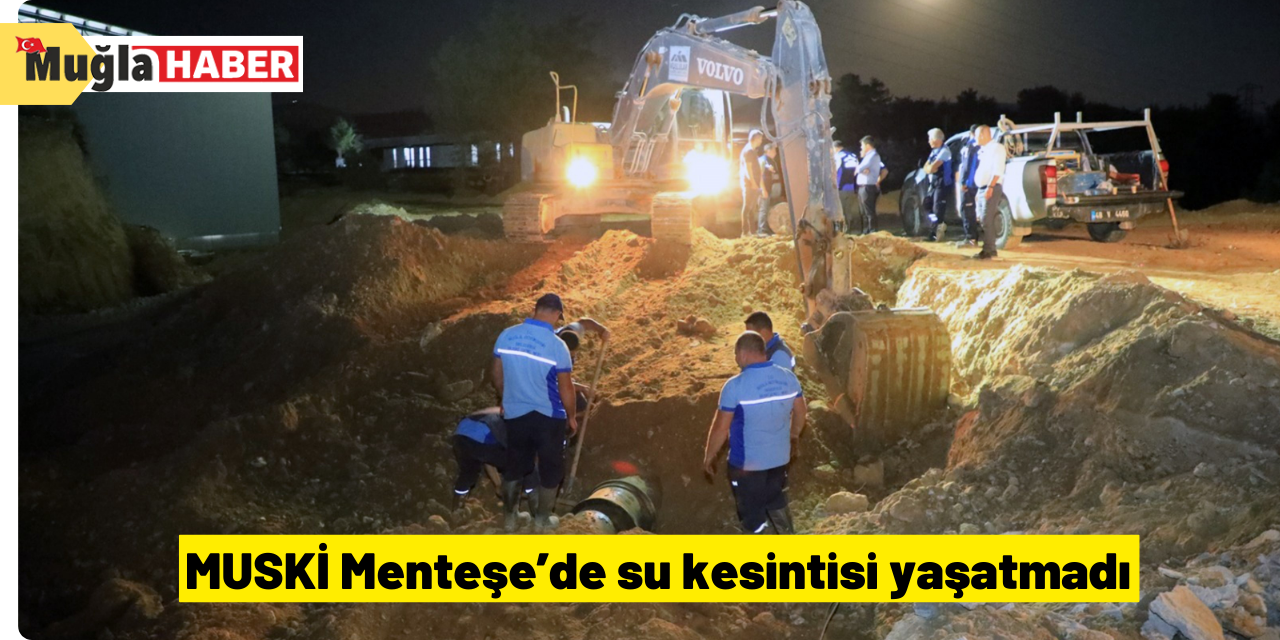 MUSKİ Menteşe’de su kesintisi yaşatmadı